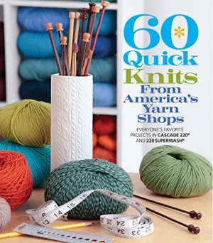 60 Quick Knits from America's Yarn Shops